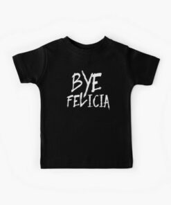 bye felicia t shirt