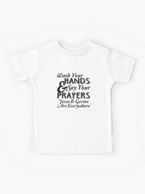 wash your hands and say your prayers t shirt