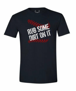 rub dirt on it t shirt