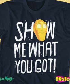 rick and morty show me what you got shirt