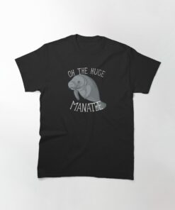 oh the huge manatee t shirt