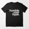 humble over hype t shirt
