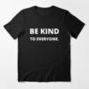 be kind to everyone t shirts