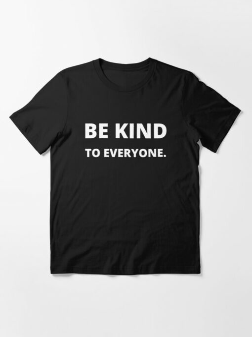 be kind to everyone t shirts