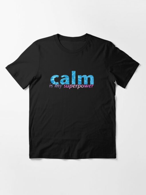 calm is my superpower t shirt