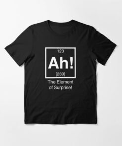 ah the element of surprise t shirt