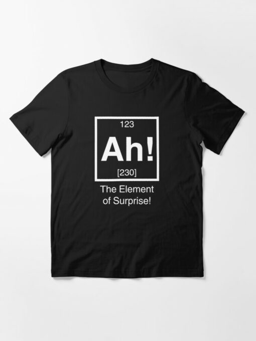 ah the element of surprise t shirt