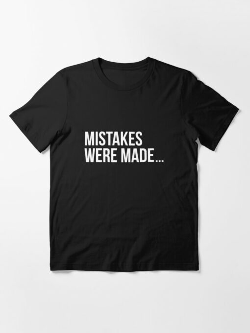 mistakes were made t shirt
