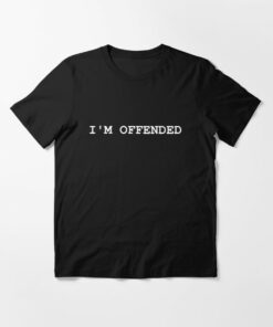 i'm offended t shirt