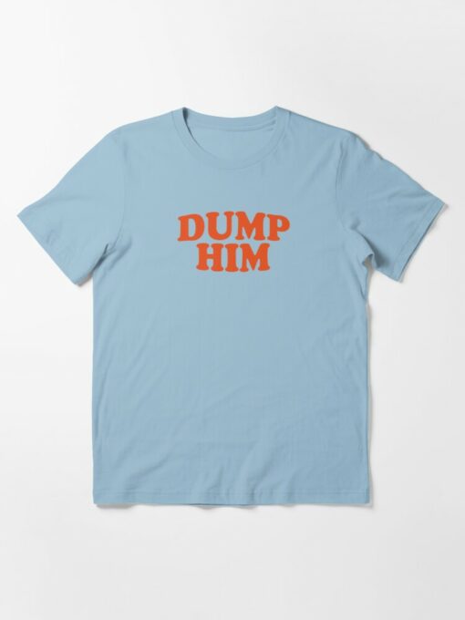dump him tshirt