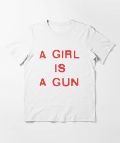a girl is a gun t shirt