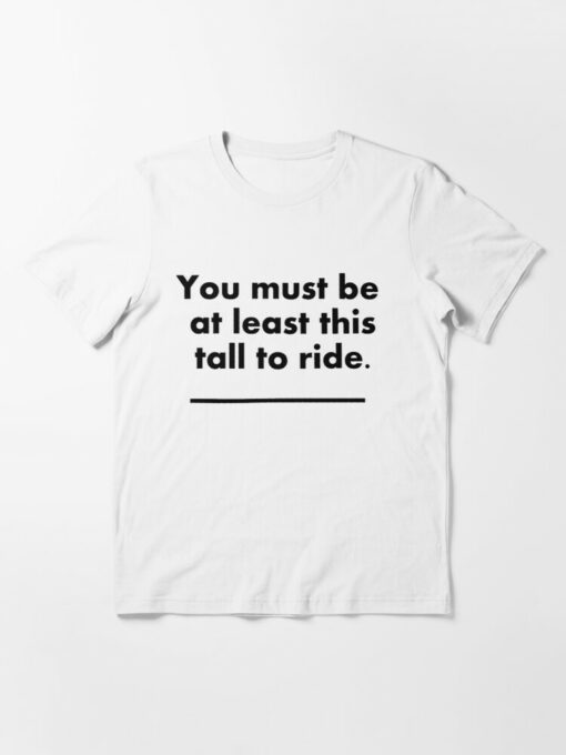 you must be this tall to ride t shirt