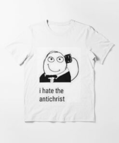 i hate the antichrist shirt