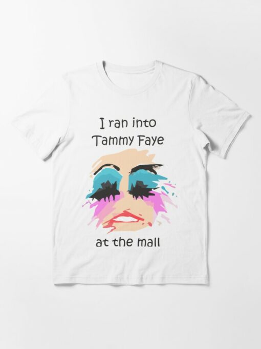 i ran into tammy faye at the mall t shirt