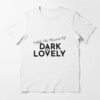 ahh the pleasure of dark and lovely tshirt