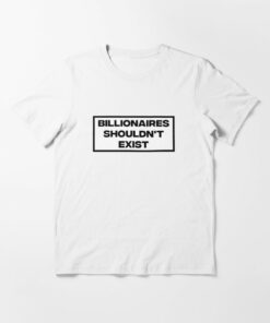 billionaires shouldn't exist shirt