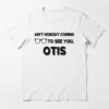 ain t nobody coming to see you otis t shirt