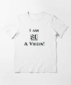 i am so a virgin t shirt