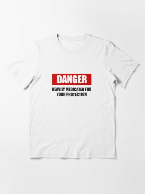 heavily medicated for your protection t shirt
