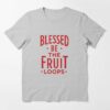 blessed be the fruit loops t shirt