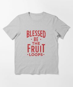 blessed be the fruit loops t shirt