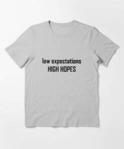 low expectations high hopes t shirt