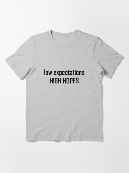 low expectations high hopes t shirt