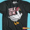talk to me goose tshirt