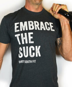 embrace the suck tshirt