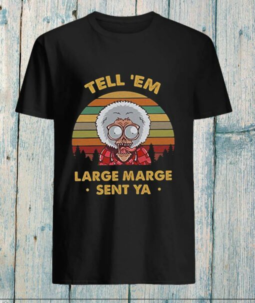 tell em large marge sent ya t shirt