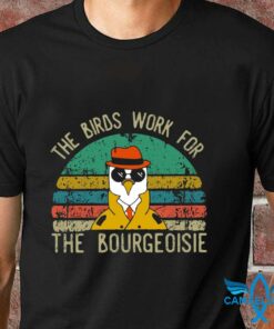 the birds work for the bourgeoisie tshirt