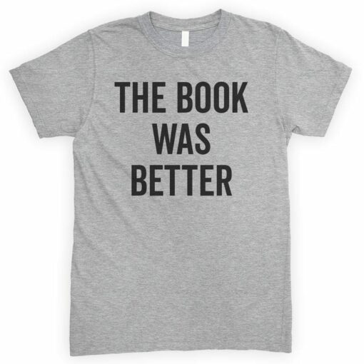 the book was better t shirt