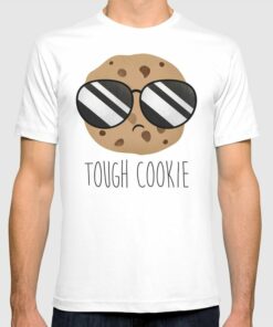 tough cookie t shirt