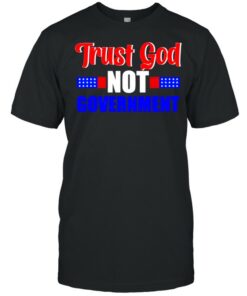 trust god not government shirt