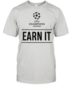 earn it champions league t shirt