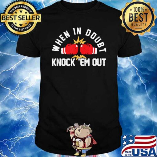 when in doubt knock em out t shirt