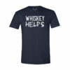 whiskey helps t shirt