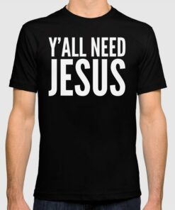 y all need jesus t shirt