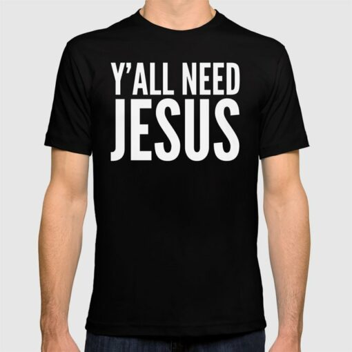 y all need jesus t shirt