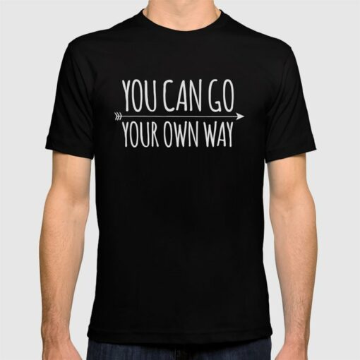 go your own way t shirt